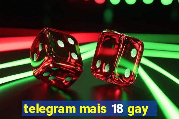 telegram mais 18 gay